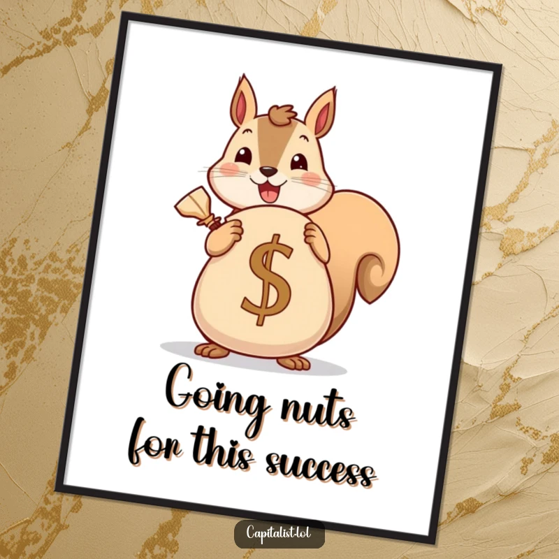 Funny Free Printable Wall Art: Cheerful Squirrel joyfully holding a large sack marked with a currency symbol, exuding wealth and happiness.