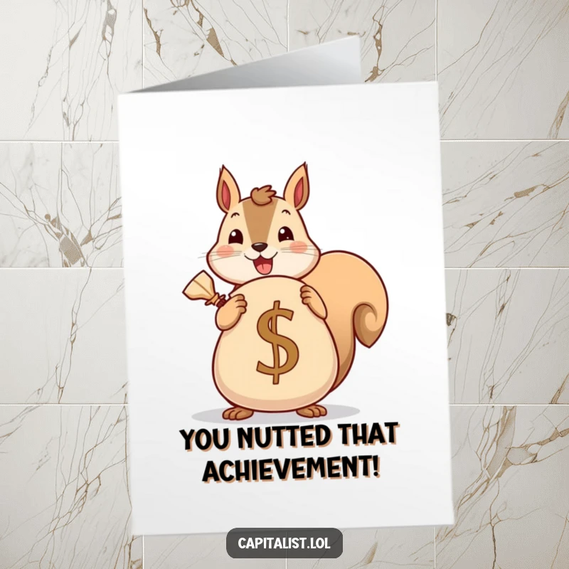 Funny Free Printable Congrats Card: Cheerful Squirrel proudly holding a large sack overflowing with cash, symbolizing financial success and abundance.